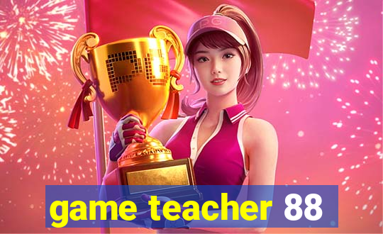 game teacher 88